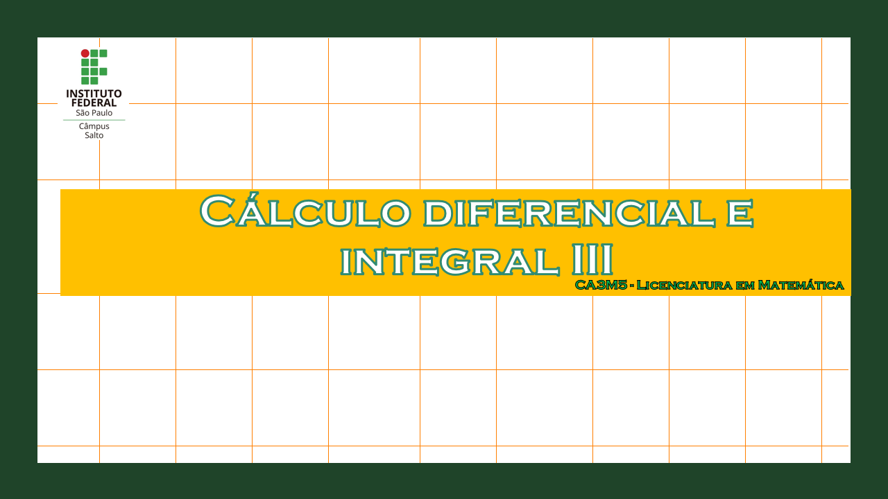 Cálculo Diferencial e Integral III (CA3M5) - 1º Semestre de 2022